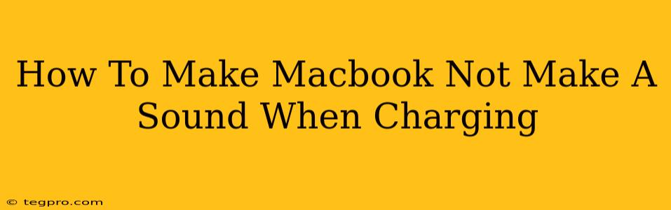 How To Make Macbook Not Make A Sound When Charging