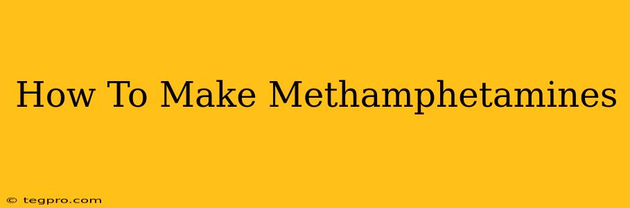 How To Make Methamphetamines