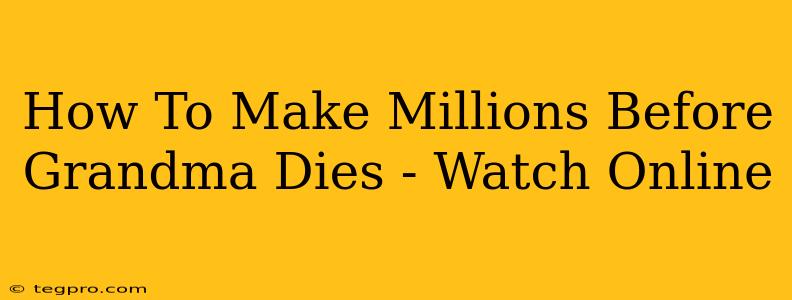 How To Make Millions Before Grandma Dies - Watch Online