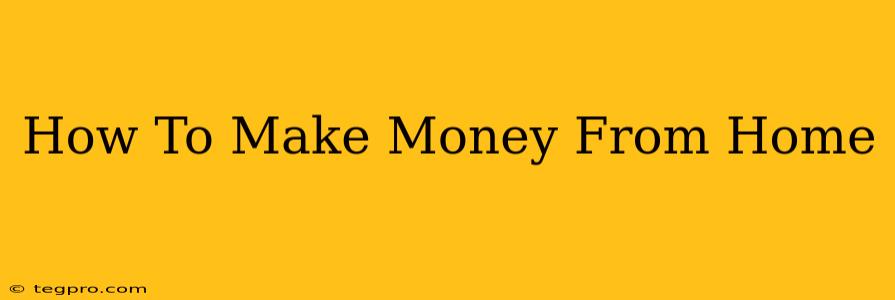 How To Make Money From Home