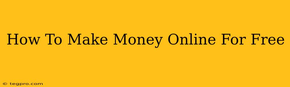 How To Make Money Online For Free