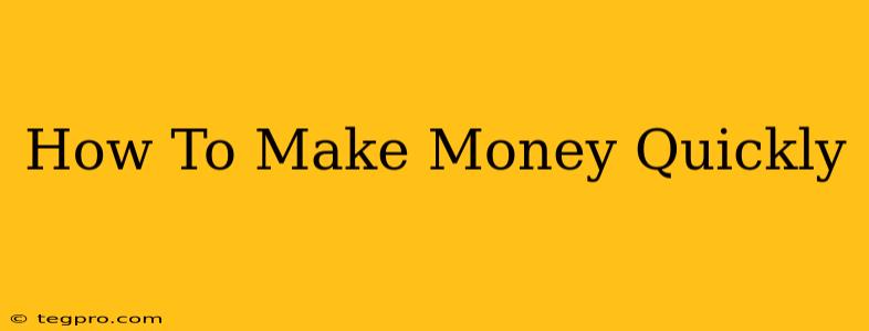 How To Make Money Quickly