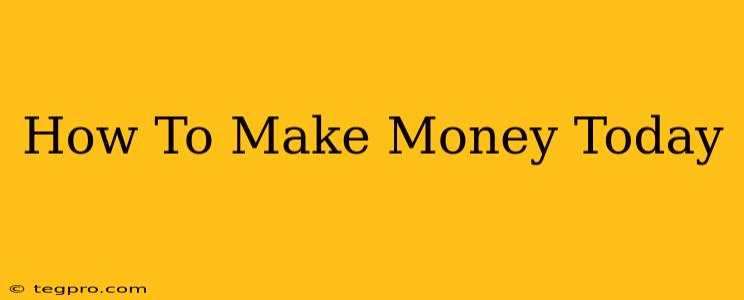 How To Make Money Today