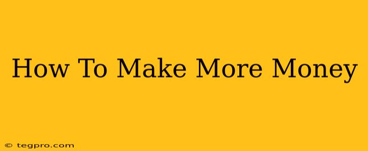 How To Make More Money