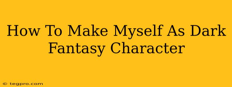 How To Make Myself As Dark Fantasy Character