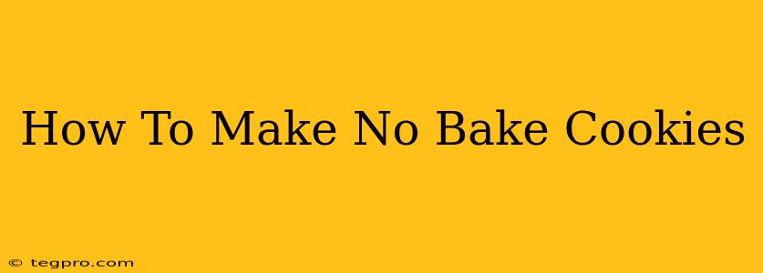 How To Make No Bake Cookies