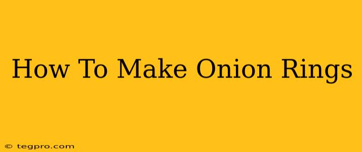 How To Make Onion Rings