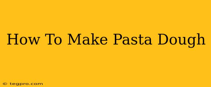 How To Make Pasta Dough