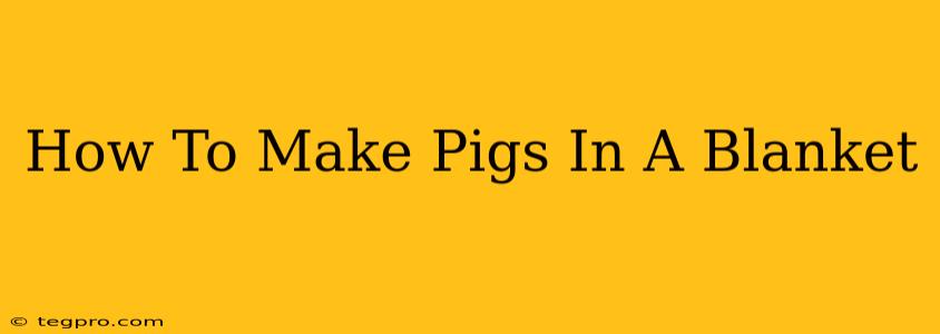 How To Make Pigs In A Blanket