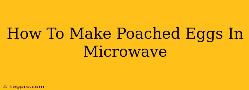 How To Make Poached Eggs In Microwave