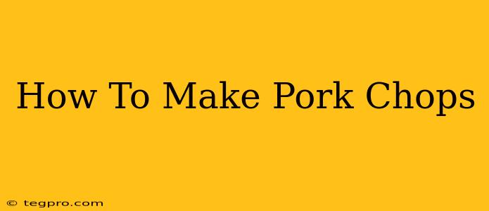 How To Make Pork Chops