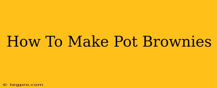 How To Make Pot Brownies