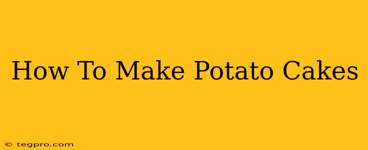 How To Make Potato Cakes