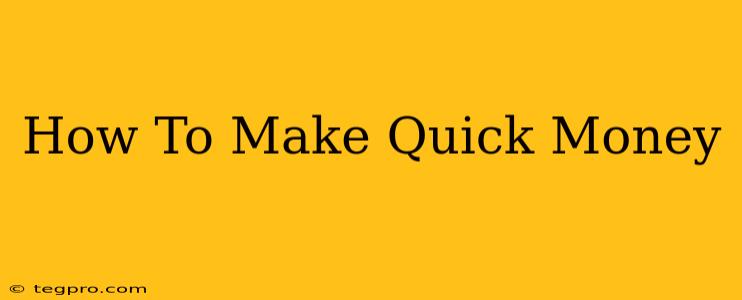 How To Make Quick Money