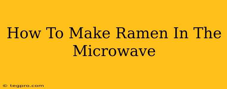 How To Make Ramen In The Microwave