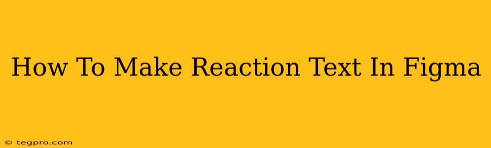 How To Make Reaction Text In Figma