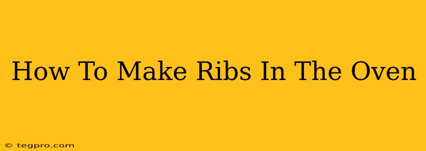 How To Make Ribs In The Oven