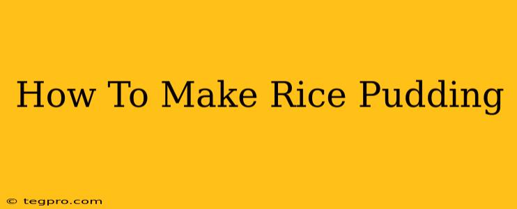 How To Make Rice Pudding