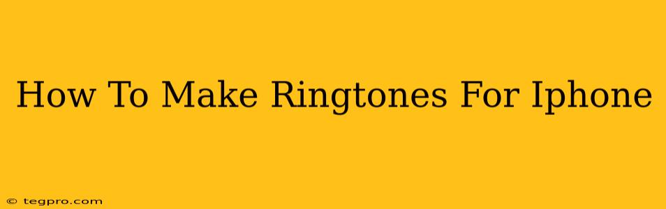 How To Make Ringtones For Iphone