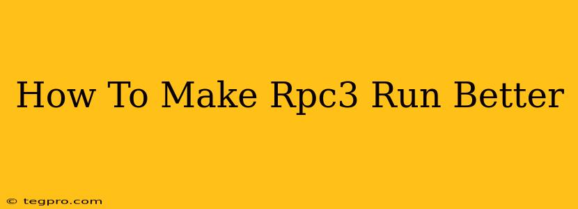 How To Make Rpc3 Run Better