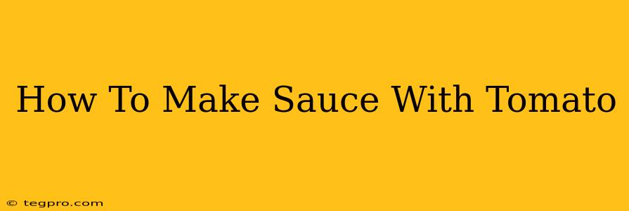 How To Make Sauce With Tomato