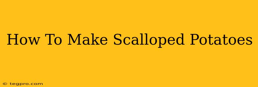 How To Make Scalloped Potatoes