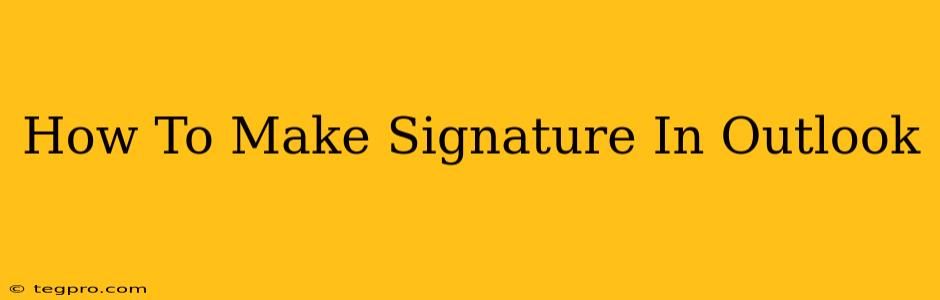 How To Make Signature In Outlook