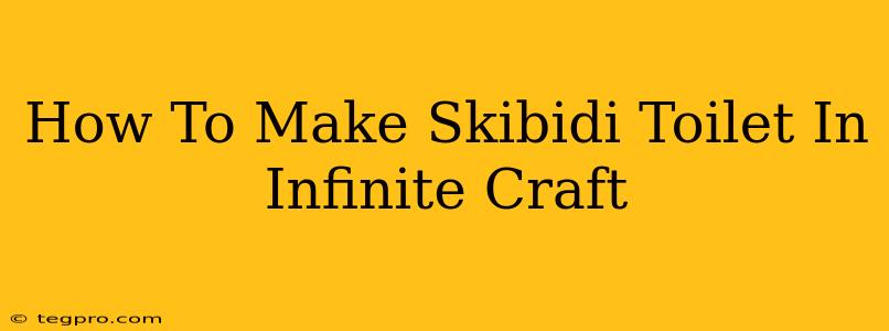 How To Make Skibidi Toilet In Infinite Craft