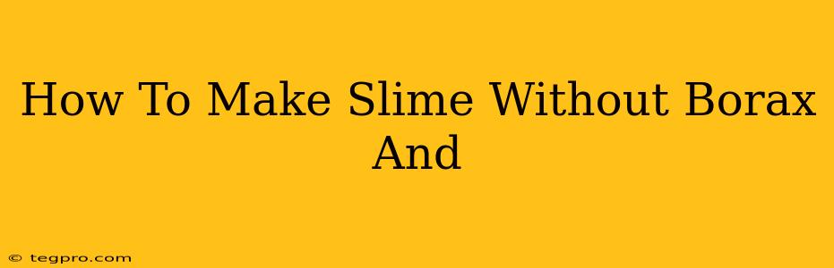 How To Make Slime Without Borax And