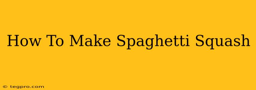 How To Make Spaghetti Squash