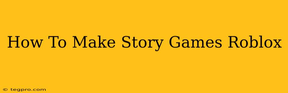 How To Make Story Games Roblox