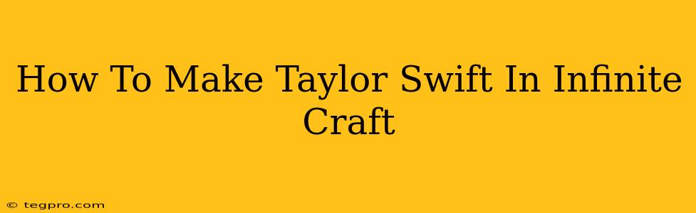 How To Make Taylor Swift In Infinite Craft