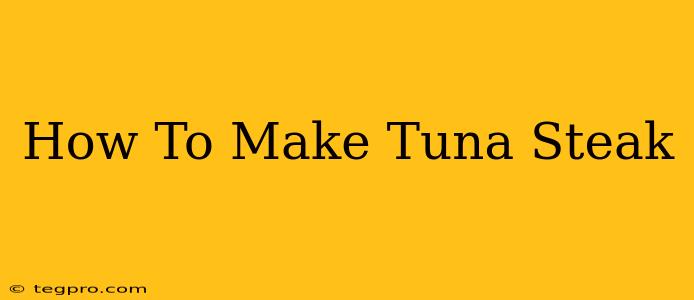 How To Make Tuna Steak