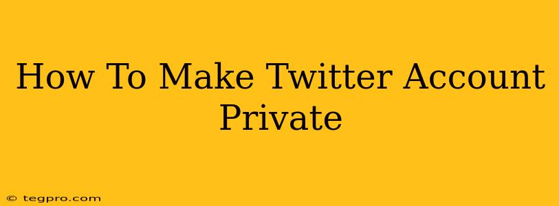 How To Make Twitter Account Private