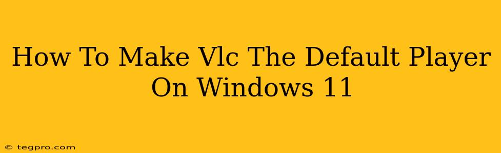 How To Make Vlc The Default Player On Windows 11