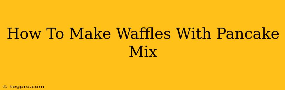 How To Make Waffles With Pancake Mix