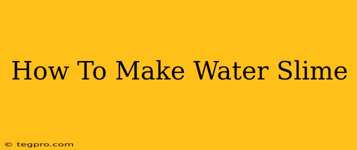 How To Make Water Slime