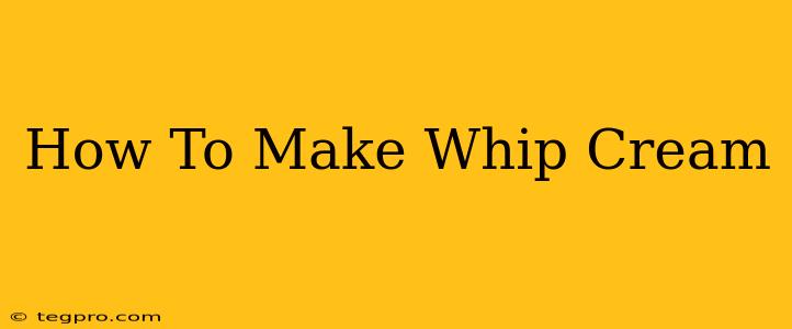 How To Make Whip Cream