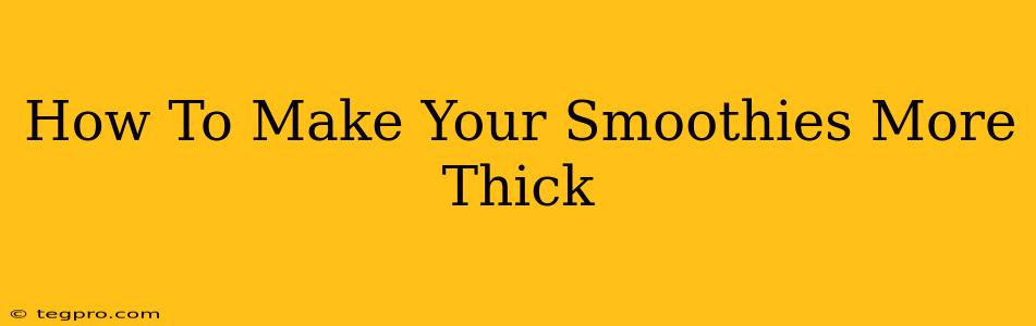 How To Make Your Smoothies More Thick