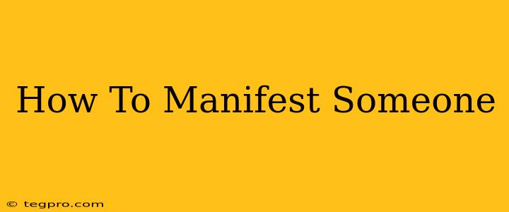 How To Manifest Someone