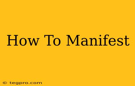 How To Manifest