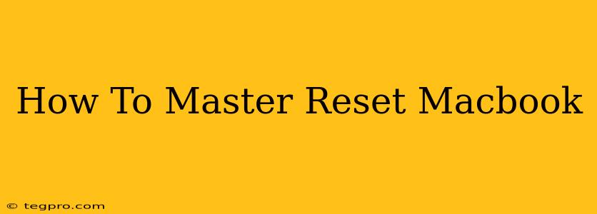 How To Master Reset Macbook