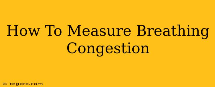 How To Measure Breathing Congestion