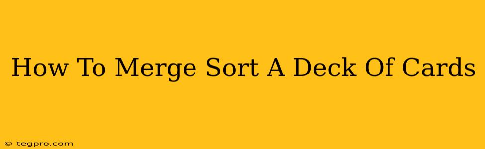 How To Merge Sort A Deck Of Cards