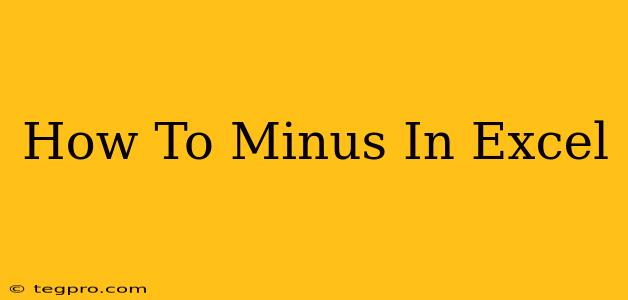 How To Minus In Excel