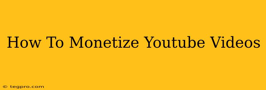 How To Monetize Youtube Videos