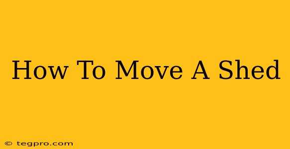 How To Move A Shed