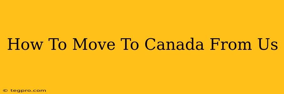 How To Move To Canada From Us