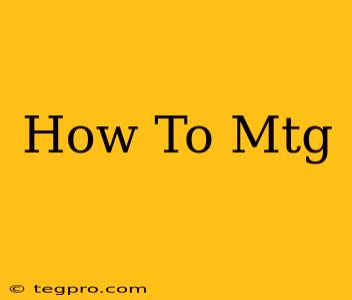 How To Mtg