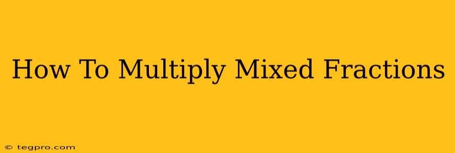 How To Multiply Mixed Fractions